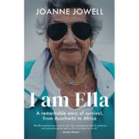 I AM ELLA A REMARKABLE STORY OF SURVIVAL FROM AUSCHWITZ TO AFRICA