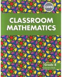 CLASSROOM MATHEMATICS GR 8 (LEARNERS BOOK) (CAPS)