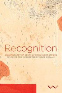 RECOGNITION AN ANTHOLOGY OF SA SHORT STORIES