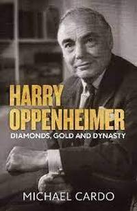 HARRY OPPENHEIMER DIAMONDS GOLD AND DYNASTY