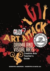 ART ATTACK DRAMA AND VISUAL ARTS GRADE 7 (TEACHERS GUIDE)